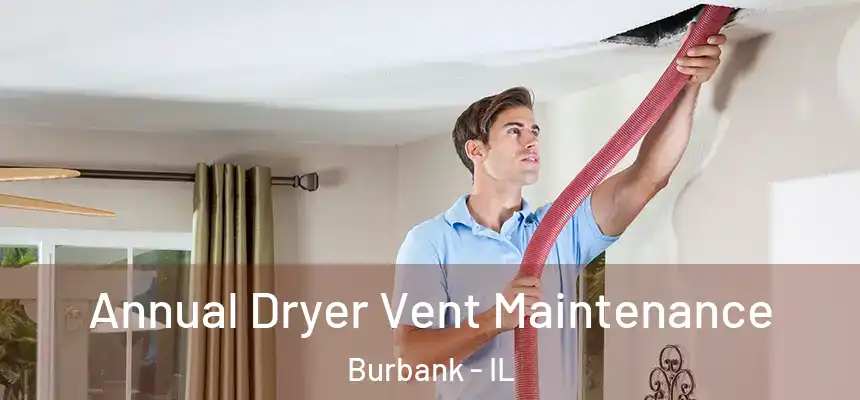  Annual Dryer Vent Maintenance Burbank - IL