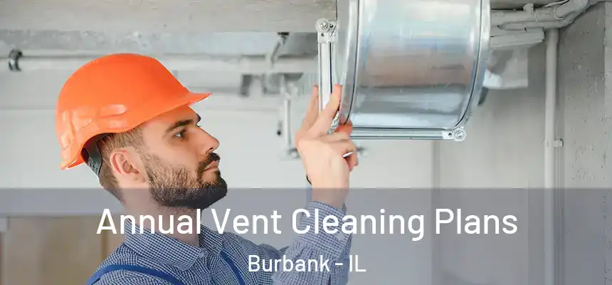  Annual Vent Cleaning Plans Burbank - IL
