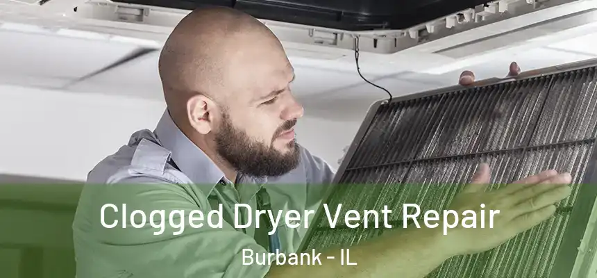  Clogged Dryer Vent Repair Burbank - IL