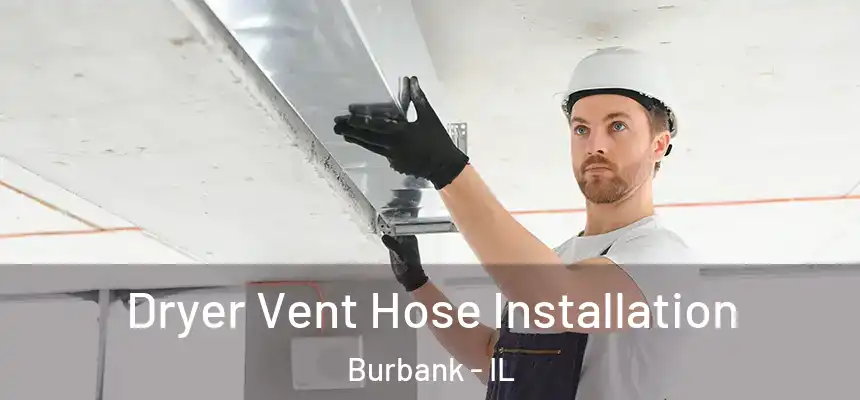 Dryer Vent Hose Installation Burbank - IL