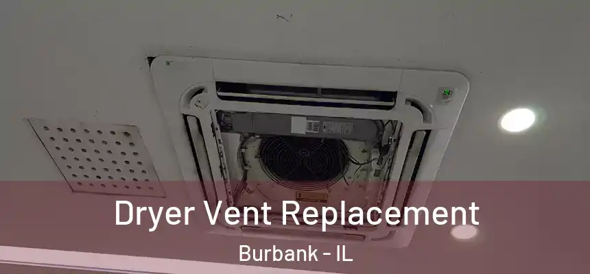  Dryer Vent Replacement Burbank - IL