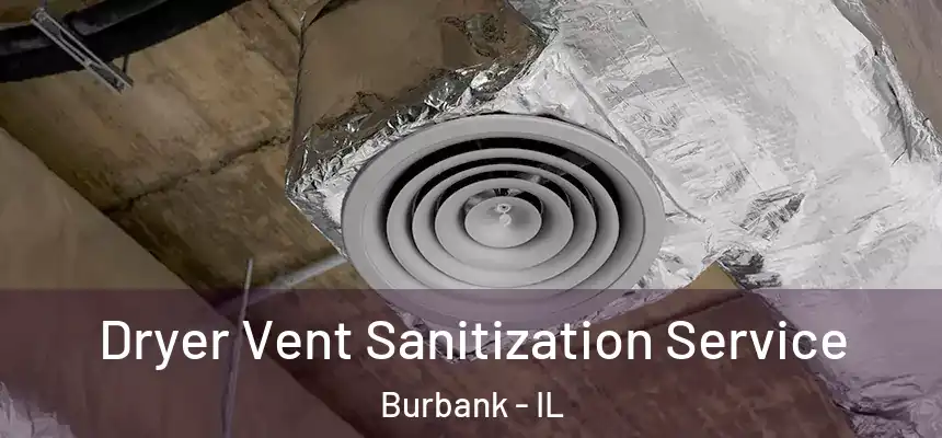  Dryer Vent Sanitization Service Burbank - IL