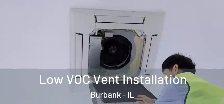  Low VOC Vent Installation Burbank - IL