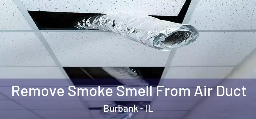  Remove Smoke Smell From Air Duct Burbank - IL