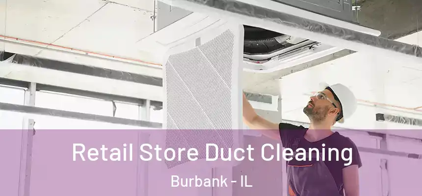  Retail Store Duct Cleaning Burbank - IL
