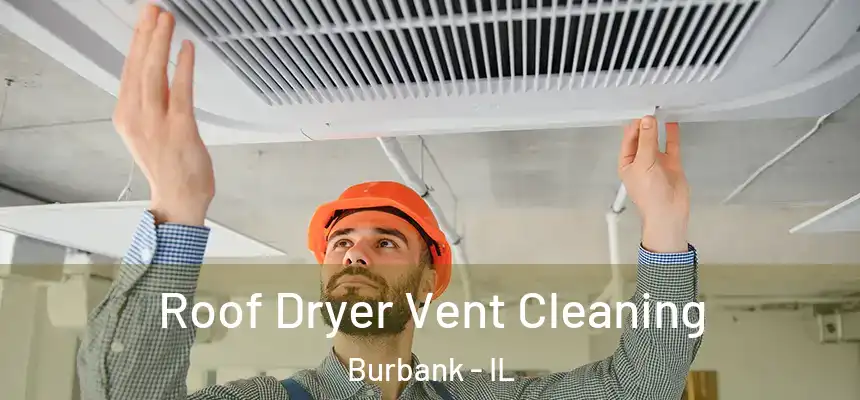  Roof Dryer Vent Cleaning Burbank - IL